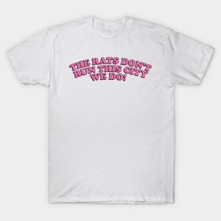 the rats don't run this city, we do tiktok T-Shirt